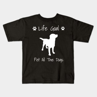 Life Goal: Pet All The Dogs - Dog Gift Kids T-Shirt